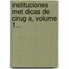 Instituciones Met Dicas De Cirug A, Volume 1... by Joseph Capuron