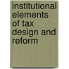 Institutional Elements Of Tax Design And Reform door World Bank