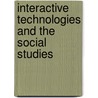 Interactive Technologies And The Social Studies by Peter H. Martorella