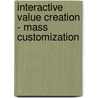 Interactive Value Creation - Mass Customization by Yasemin Sari