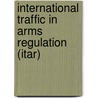 International Traffic In Arms Regulation (Itar) door Jeffrey W. Bennett