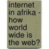 Internet In Afrika - How World Wide Is The Web? by Elias Raymann