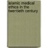 Islamic Medical Ethics In The Twentieth Century