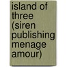 Island Of Three (Siren Publishing Menage Amour) by Tara S. Nichols