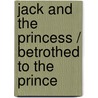 Jack and the Princess / Betrothed to the Prince by Raye Morgan