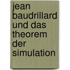Jean Baudrillard Und Das Theorem Der Simulation door Heike Ludwig