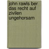 John Rawls Ber Das Recht Auf Zivilen Ungehorsam by Piotr Grochocki