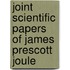 Joint Scientific Papers Of James Prescott Joule