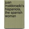 Juan Maldonado's Hispaniola,  The Spanish Woman door Juan Maldonado