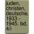 Juden, Christen, Deutsche, 1933 - 1945. Bd. 4/I