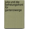 Julia und die Befreiungsfront für Gartenzwerge door Brigitte Jud