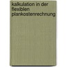 Kalkulation In Der Flexiblen Plankostenrechnung door Melanie Stor