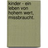 Kinder - Ein Leben von hohem Wert, missbraucht. door Werner Novak