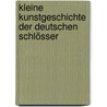 Kleine Kunstgeschichte der deutschen Schlösser by Walter Hotz