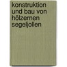 Konstruktion Und Bau Von Hölzernen Segeljollen door Ellen Müller
