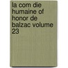 La Com Die Humaine Of Honor De Balzac Volume 23 by Honoré de Balzac