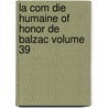 La Com Die Humaine Of Honor De Balzac Volume 39 door Honoré de Balzac