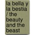 La bella y la bestia / The Beauty and the Beast