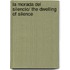 La morada del silencio/ The Dwelling of Silence
