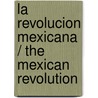 La revolucion mexicana / The Mexican Revolution door Alan Knight