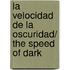 La velocidad de la oscuridad/ The Speed of Dark