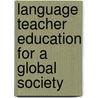 Language Teacher Education For A Global Society by B. Kumaravadivelu
