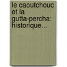 Le Caoutchouc Et La Gutta-Percha: Historique... door T. Seeligmann