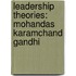 Leadership Theories: Mohandas Karamchand Gandhi