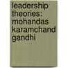 Leadership Theories: Mohandas Karamchand Gandhi by Anna Lena Bischoff