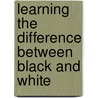 Learning The Difference Between Black And White door Ana Colton-Sonnenberg