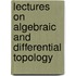 Lectures On Algebraic And Differential Topology