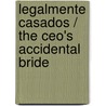 Legalmente Casados / The Ceo's Accidental Bride by Barbara Dunlop