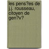 Les Pens?Es De J.J. Rousseau, Citoyen De Gen?V? door Jean Jacques Rousseau