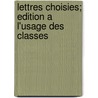 Lettres Choisies; Edition A L'Usage Des Classes door Voltaire