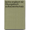 Lextra Englisch B2 Übungsbuch Aufbauwortschatz by Casey Hughes