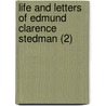 Life And Letters Of Edmund Clarence Stedman (2) by Edmund Clarence Stedman