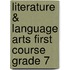 Literature & Language Arts First Course Grade 7