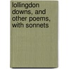 Lollingdon Downs, And Other Poems, With Sonnets by John Masefield