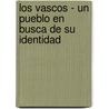 Los Vascos - Un Pueblo En Busca De Su Identidad door Damaris Englert