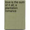 Love Is The Sum Of It All; A Plantation Romance door George Cary Eggleston