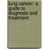 Lung Cancer: A Guide To Diagnosis And Treatment