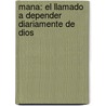 Mana: El Llamado A Depender Diariamente De Dios by Kevin Stirratt
