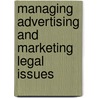 Managing Advertising And Marketing Legal Issues by Aspatore Books Staff