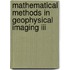 Mathematical Methods In Geophysical Imaging Iii