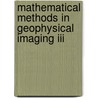 Mathematical Methods In Geophysical Imaging Iii door Siamak Hassanzadeh