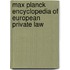 Max Planck Encyclopedia Of European Private Law