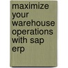 Maximize Your Warehouse Operations With Sap Erp door Martin Murray