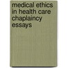 Medical Ethics In Health Care Chaplaincy Essays by Walter Moczynski