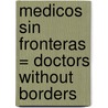 Medicos Sin Fronteras = Doctors Without Borders by Anastasia Suen