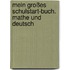 Mein großes Schulstart-Buch. Mathe und Deutsch